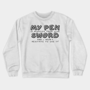 My pen is mightier than your sword (light) writer Crewneck Sweatshirt